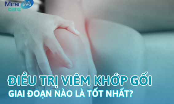 Điều trị viêm khớp gối bằng tế bào gốc giai đoạn nào là tốt nhất