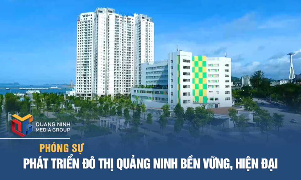 Phát triển đô thị Quảng Ninh bền vững, hiện đại