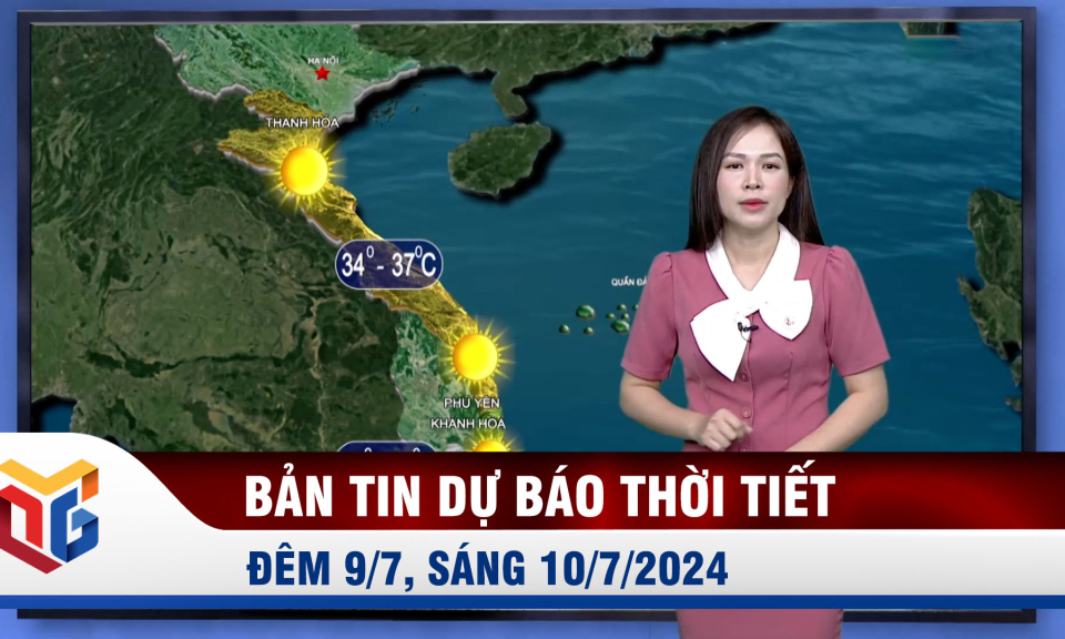 Bản tin dự báo thời tiết đêm 9/7, ngày 10/7/2024