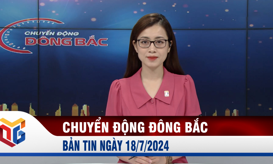 Chuyển động Đông Bắc ngày 18/7/2024