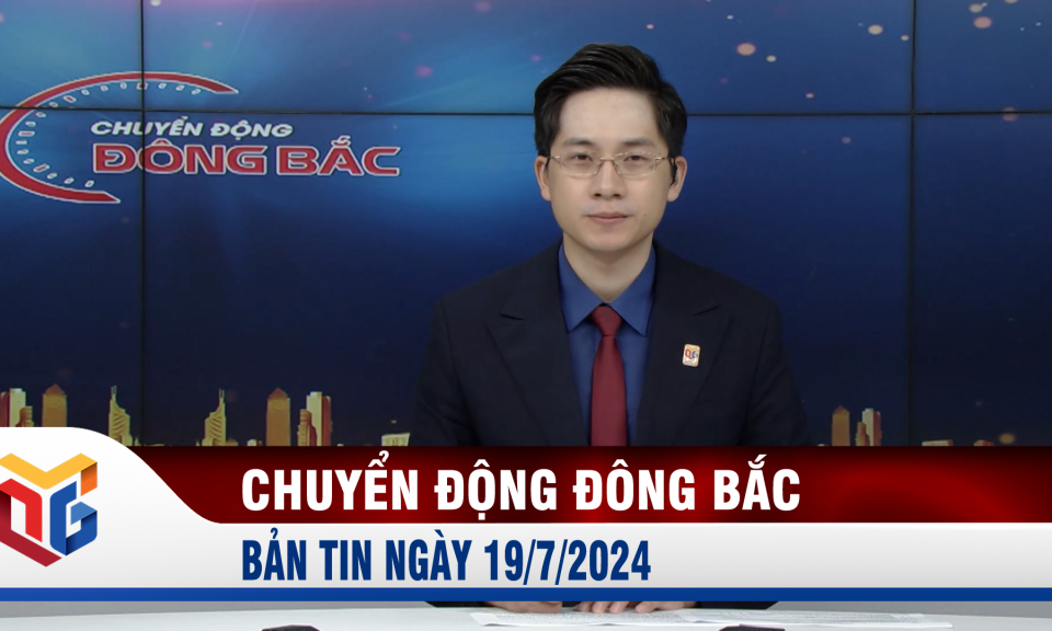 Chuyển động Đông Bắc ngày 19/7/2024