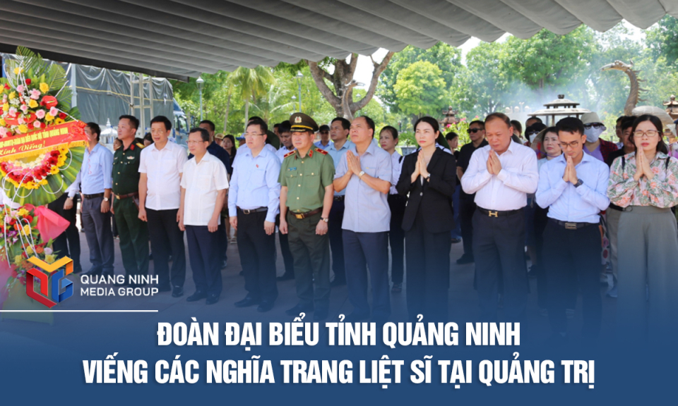 Đoàn đại biểu tỉnh Quảng Ninh viếng các nghĩa trang liệt sĩ tại Quảng Trị