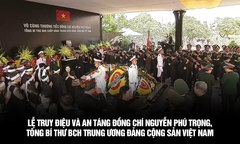 Lễ truy điệu và an táng đồng chí Nguyễn Phú Trọng, Tổng Bí thư BCH Trung ương Đảng Cộng sản Việt Nam