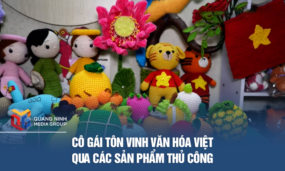 Cô gái tôn vinh văn hóa Việt qua các sản phẩm thủ công