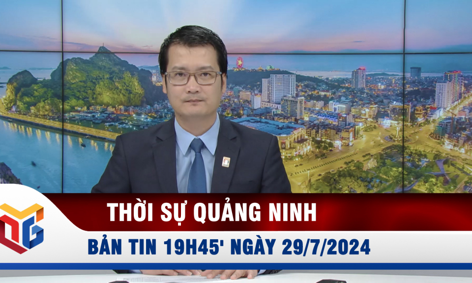 Bản tin thời sự 19h45' ngày 29/7/2024