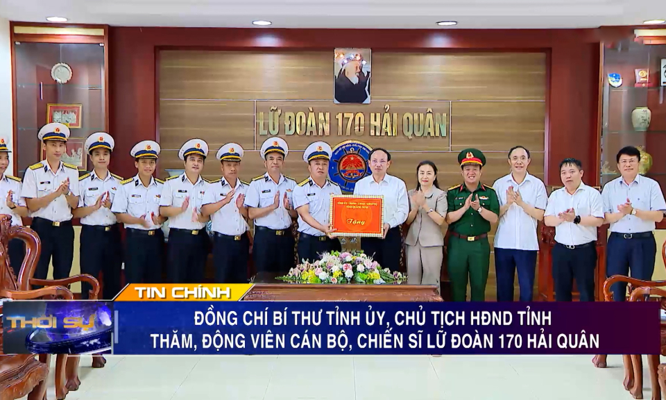 Đồng chí Bí thư Tỉnh ủy thăm, động viên cán bộ, chiến sĩ Lữ đoàn 170 Hải quân