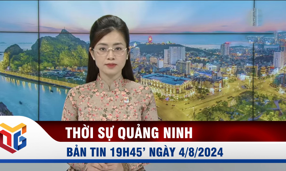 Bản tin thời sự 19h45' ngày 4/8/2024