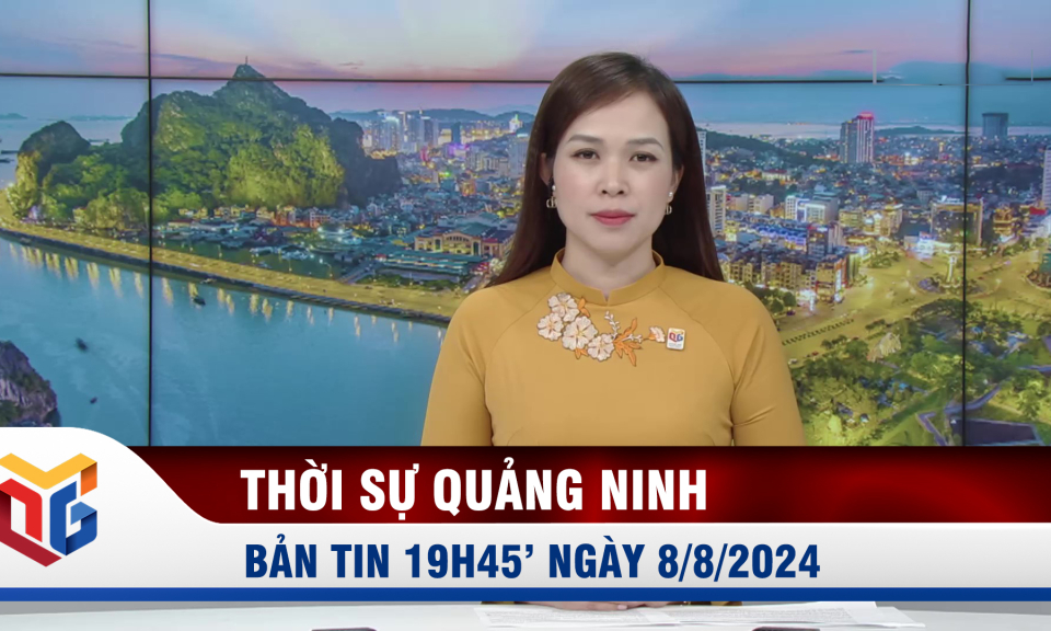 Bản tin thời sự 19h45' ngày 8/8/2024