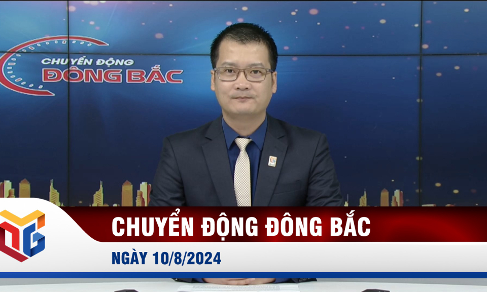 Chuyển động Đông Bắc ngày 10/8/2024