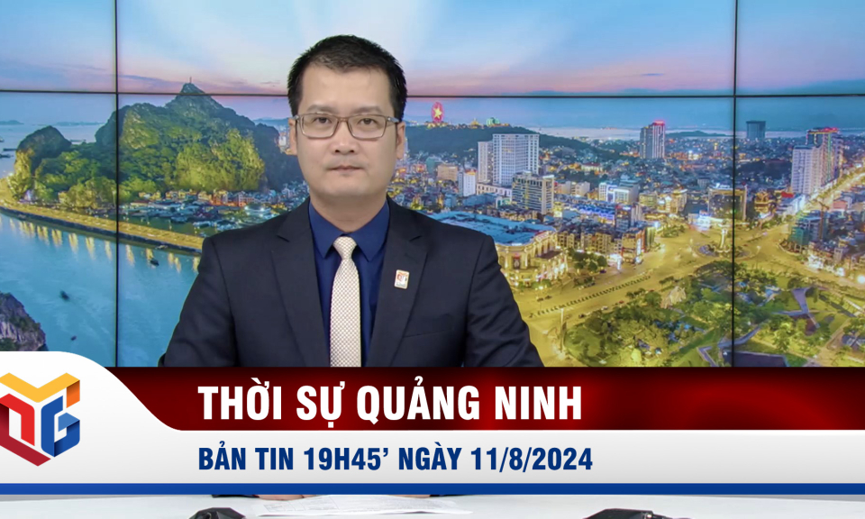 Bản tin thời sự 19h45' ngày 11/8/2024