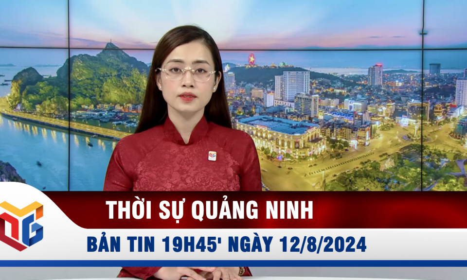 Bản tin thời sự 19h45' ngày 12/8/2024