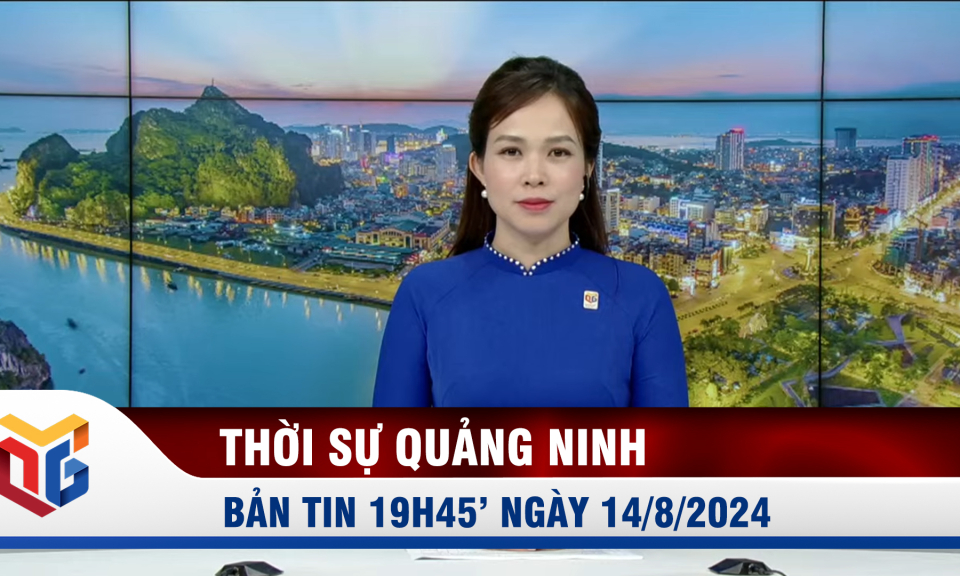 Bản tin thời sự 19h45' ngày 14/8/2024