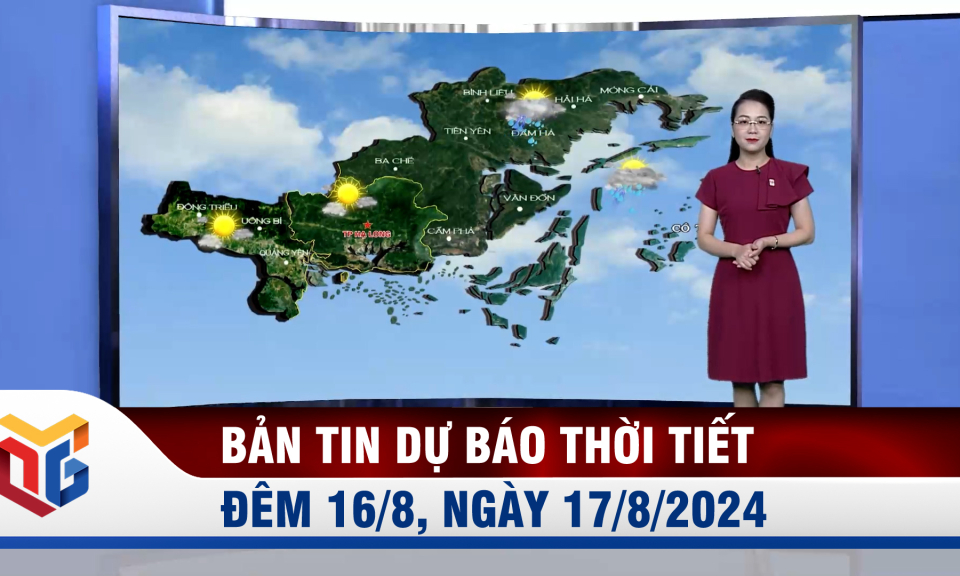 Bản tin dự báo thời tiết đêm 16, ngày 17/8/2024