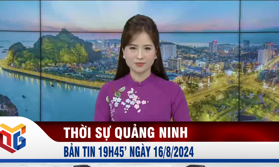 Bản tin thời sự 19h45' ngày 16/8/2024