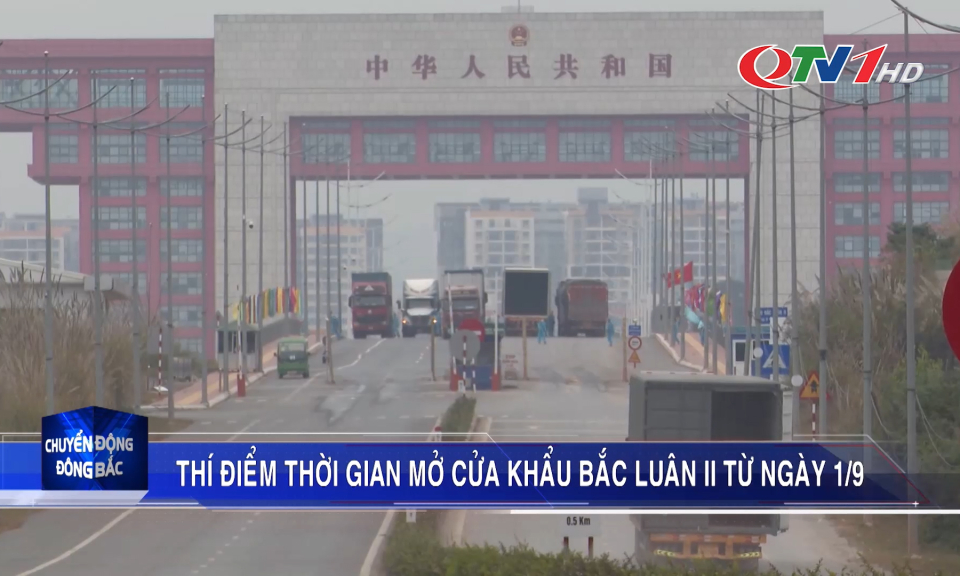 Thí điểm thời gian mở cửa khẩu Bắc Luân II từ ngày 1/9