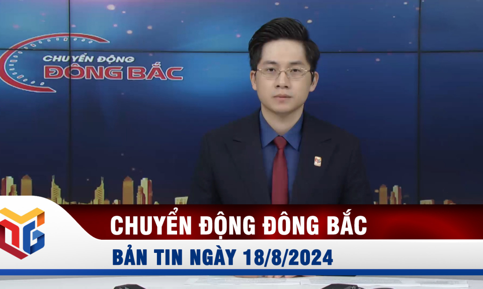 Chuyển động Đông Bắc ngày 18/8/2024