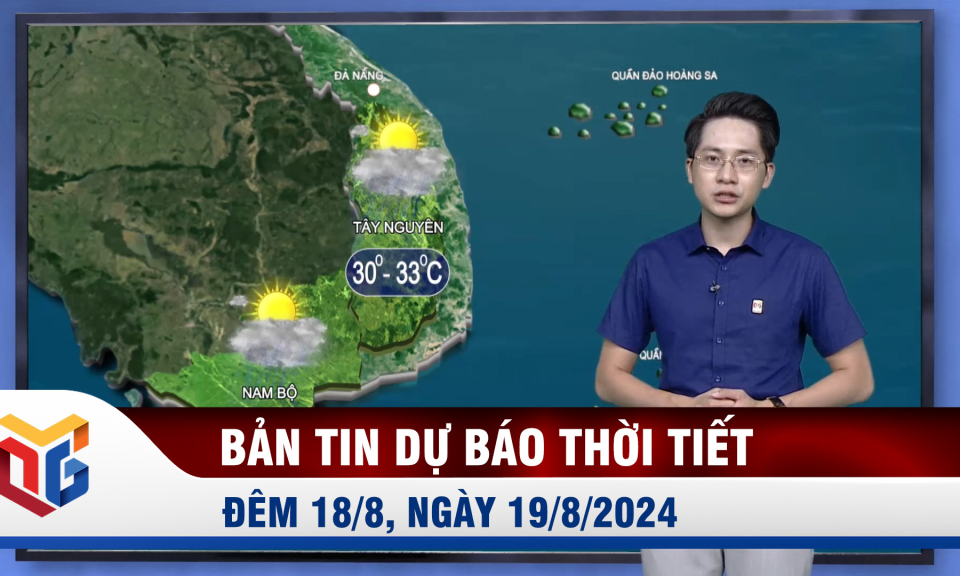 Bản tin dự báo thời tiết đêm 18, ngày 19/8/2024