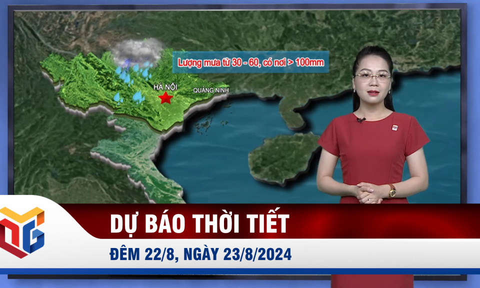 Dự báo thời tiết đêm 22/8, ngày 23/8/2024