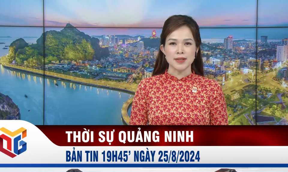 Bản tin thời sự 19h45' ngày 25/8/2024