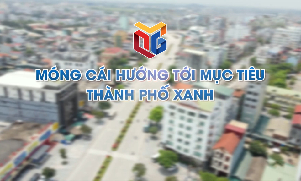 Móng Cái hướng tới mục tiêu thành phố xanh