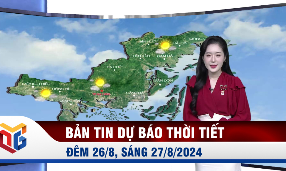 Bản tin dự báo thời tiết đêm 26/8, ngày 27/8/2024