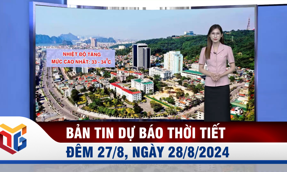 Bản tin dự báo thời tiết đêm 27, ngày 28/8/2024