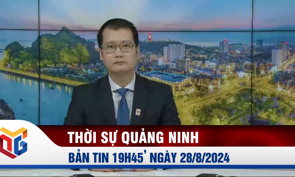 Bản tin thời sự 19h45' ngày 28/8/2024