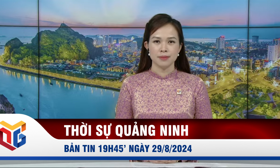 Bản tin thời sự 19h45' ngày 29/8/2024