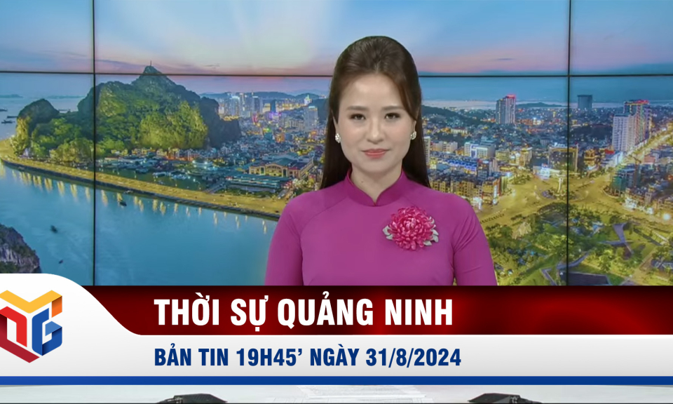 Bản tin thời sự 19h45' ngày 31/8/2024