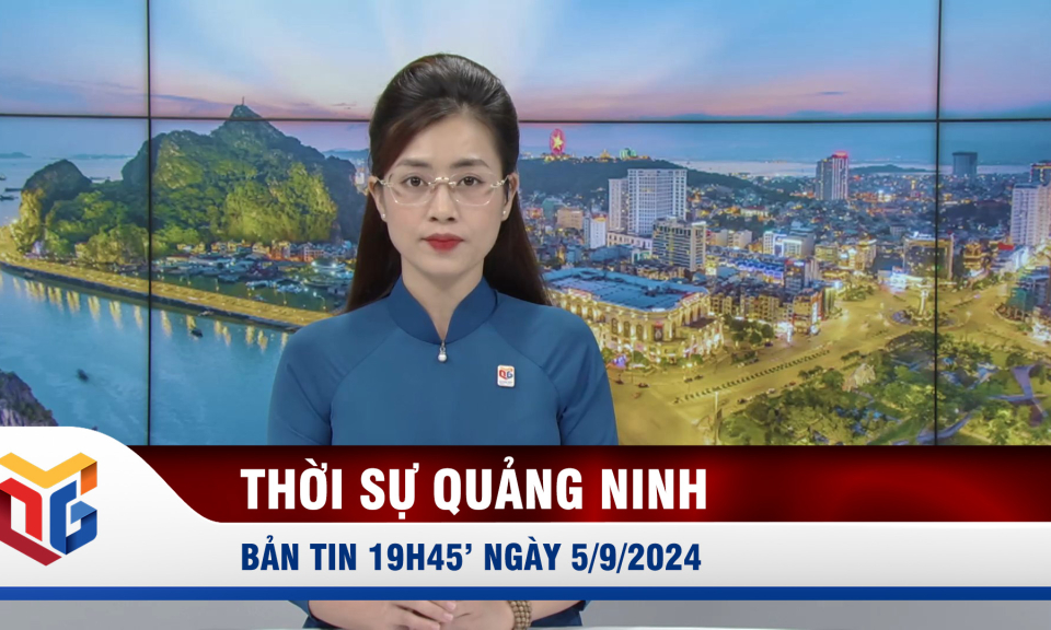 Bản tin thời sự 19h45' ngày 5/9/2024