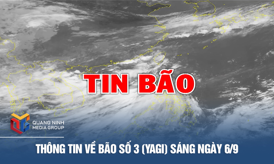 Thông tin về Bão số 3 (Yagi) sáng ngày 6/9