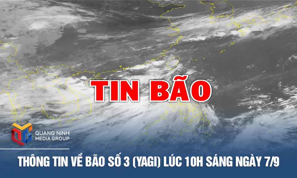 Thông tin về Bão số 3 (Yagi) lúc 10h ngày 7/9