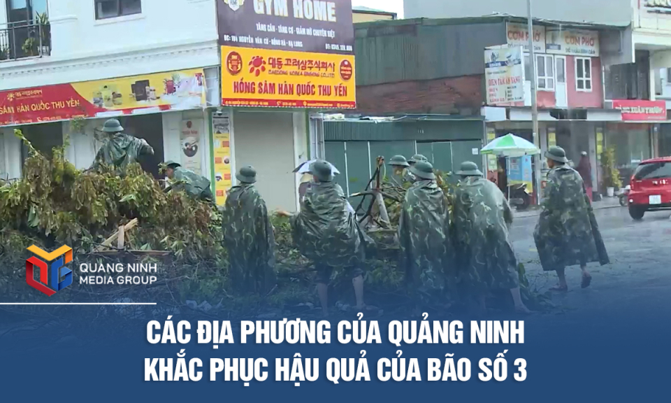 Các địa phương của Quảng Ninh khắc phục hậu quả của Bão số 3