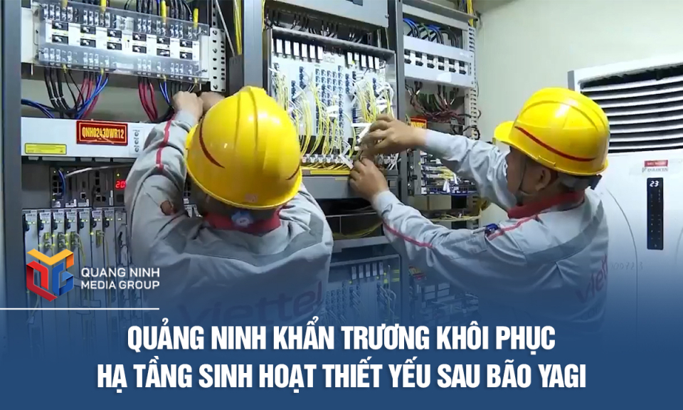 Quảng Ninh khẩn trương khôi phục hạ tầng sinh hoạt thiết yếu sau bão Yagi