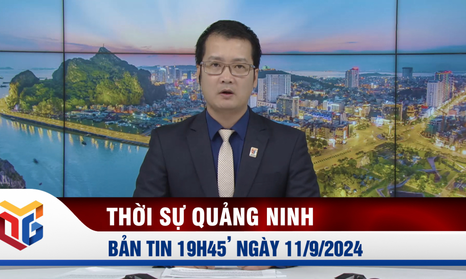 Bản tin thời sự 19h45' ngày 11/9/2024