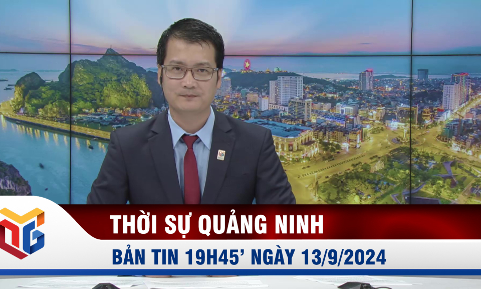 Bản tin thời sự 19h45' ngày 13/9/2024