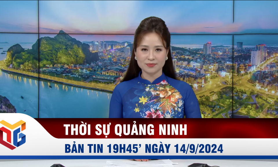 Bản tin thời sự 19h45' ngày 14/9/2024