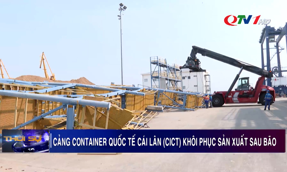 Cảng Container quốc tế Cái Lân (CICT) khôi phục sản xuất sau bão