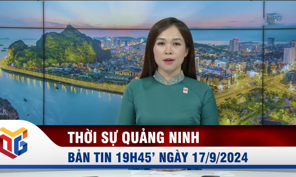 Bản tin thời sự 19h45' ngày 17/9/2024