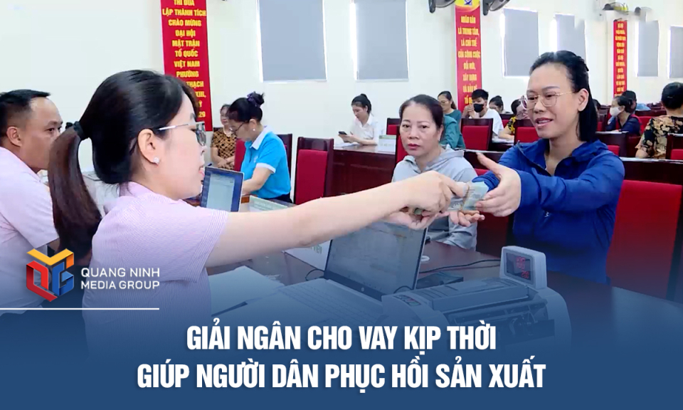 Giải ngân cho vay kịp thời giúp người dân phục hồi sản xuất