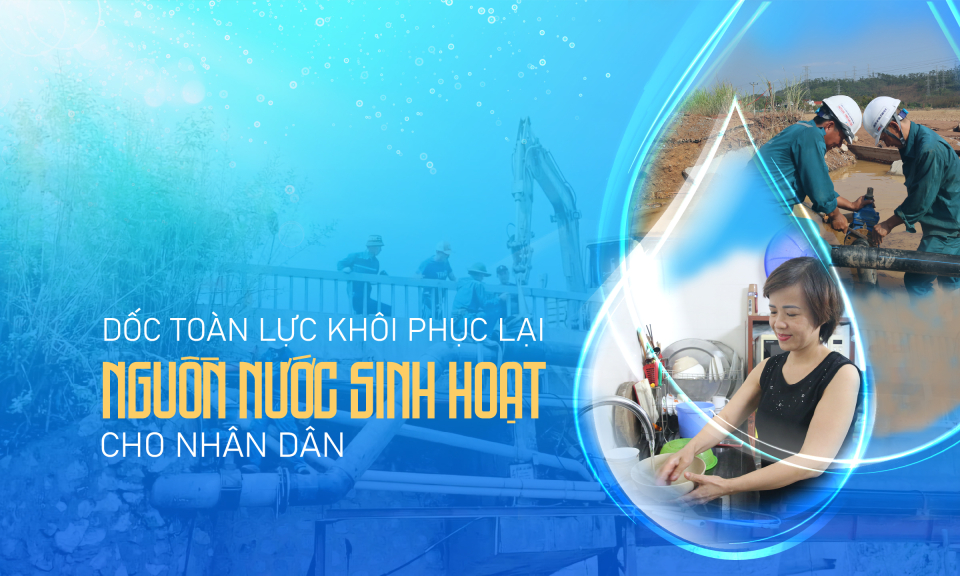 Dốc toàn lực khôi phục lại nguồn nước sinh hoạt cho nhân dân