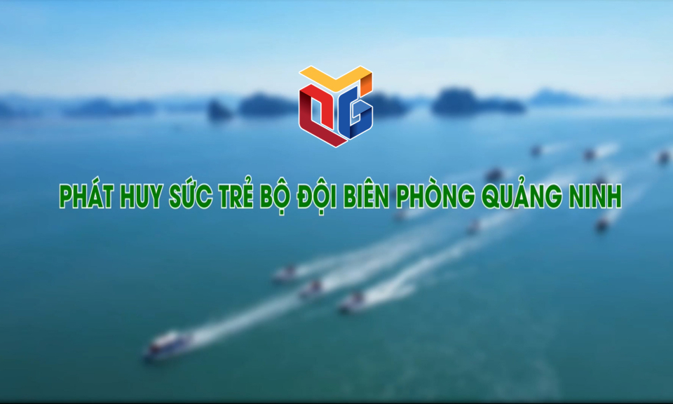 Phát huy sức trẻ bộ đội biên phòng Quảng Ninh