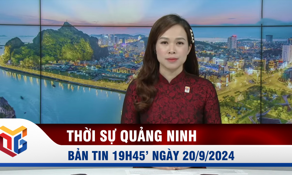 Bản tin thời sự 19h45' ngày 20/9/2024