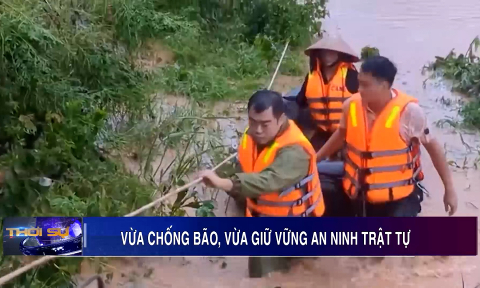 Vừa chống bão, vừa giữ vững an ninh trật tự