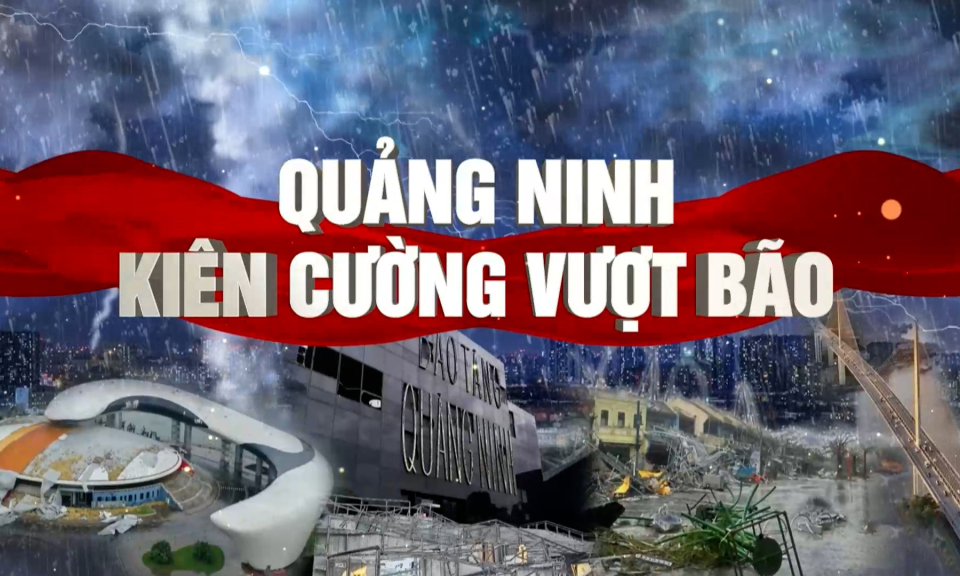 Quảng Ninh kiên cường vượt bão