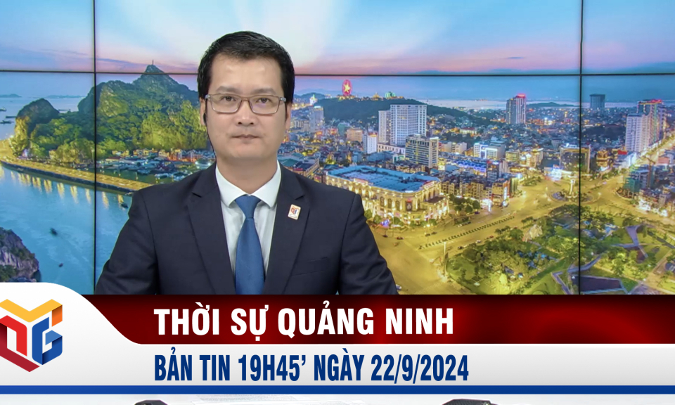 Bản tin thời sự 19h45' ngày 22/9/2024