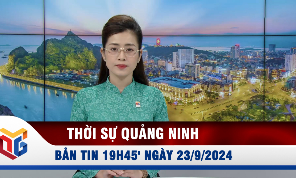 Bản tin thời sự 19h45' ngày 23/9/2024