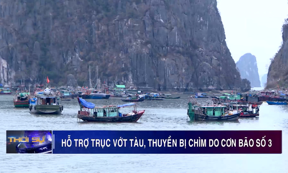 Quảng Ninh: Hỗ trợ trục vớt tàu, thuyền bị chìm do cơn bão số 3