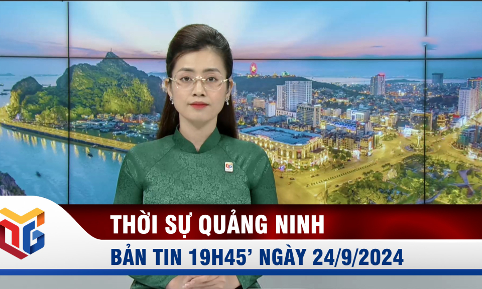 Bản tin thời sự 19h45' ngày 24/9/2024