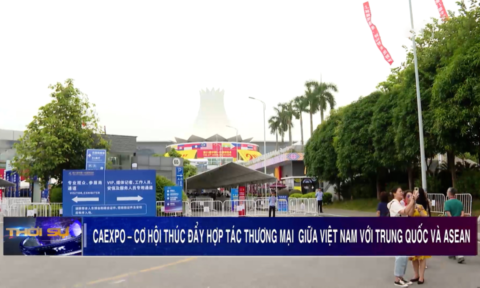 CAEXPO - Cơ hội thúc đẩy hợp tác thương mại giữa Việt Nam với Trung Quốc và ASEAN